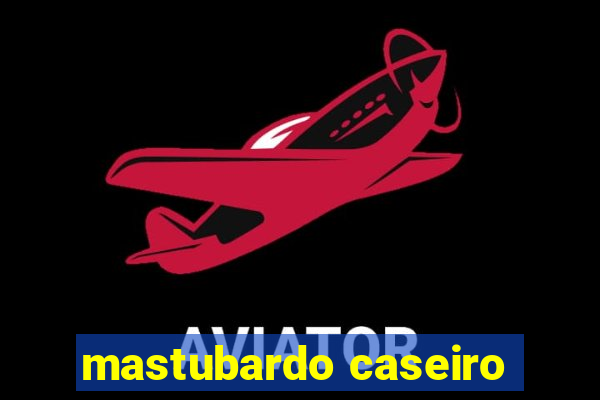 mastubardo caseiro