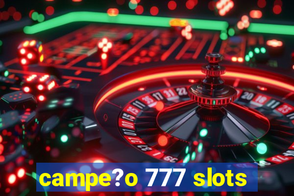 campe?o 777 slots