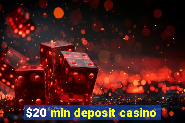 $20 min deposit casino