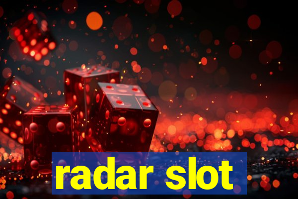 radar slot