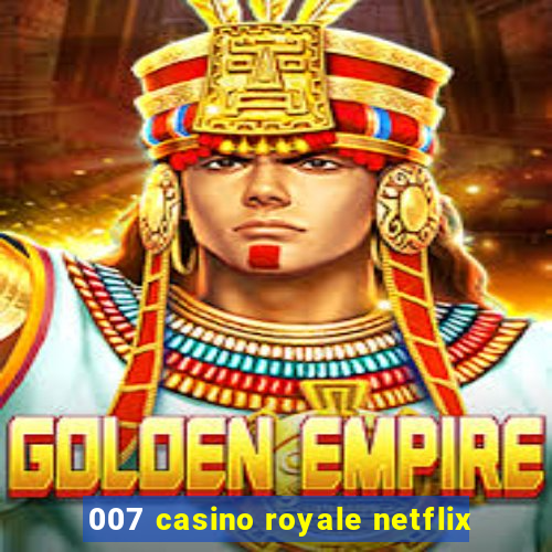 007 casino royale netflix