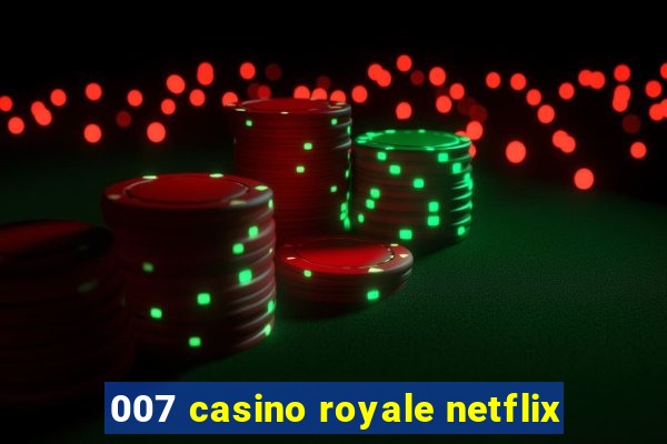 007 casino royale netflix