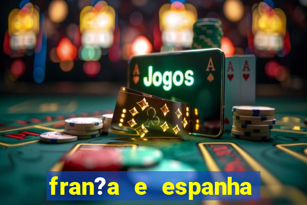 fran?a e espanha onde assistir