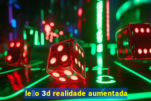 le茫o 3d realidade aumentada