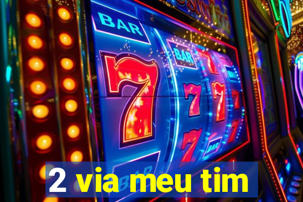 2 via meu tim