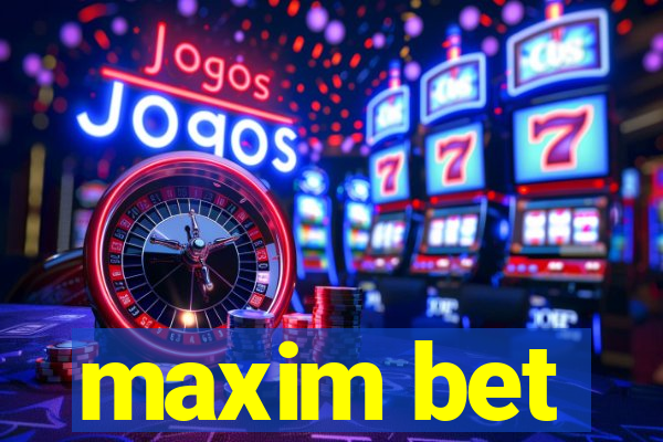 maxim bet