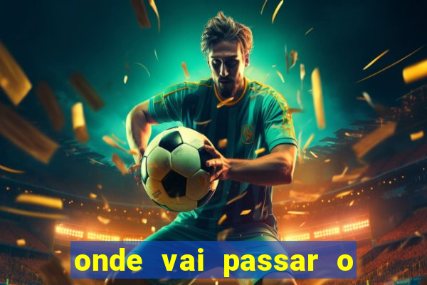 onde vai passar o jogo do brasil