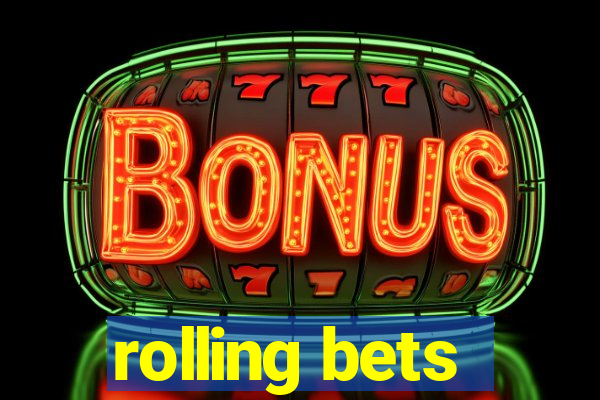 rolling bets