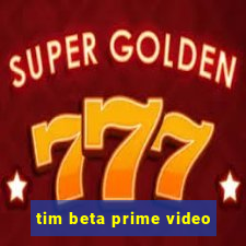 tim beta prime video