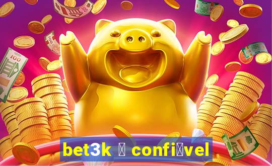 bet3k 茅 confi谩vel