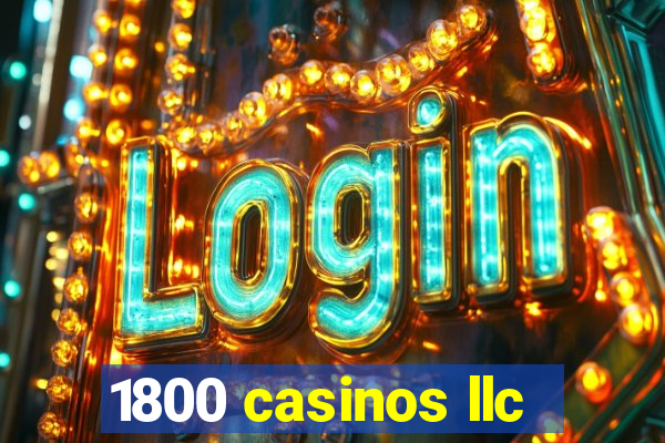 1800 casinos llc