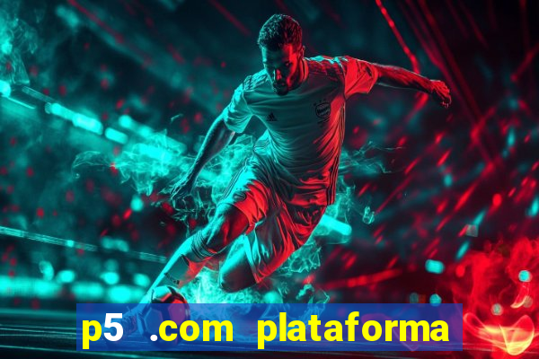 p5 .com plataforma de jogos