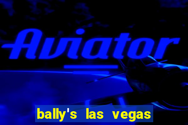 bally's las vegas hotel and casino