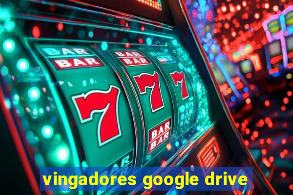 vingadores google drive