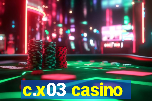 c.x03 casino