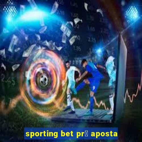 sporting bet pr茅 aposta