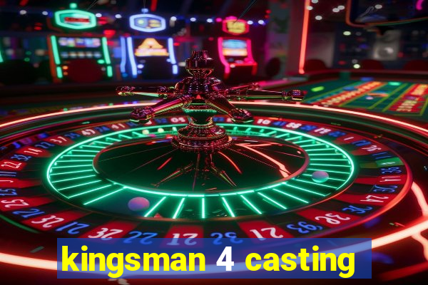 kingsman 4 casting