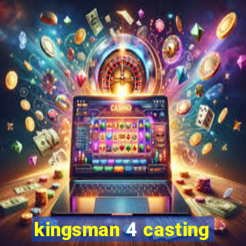 kingsman 4 casting