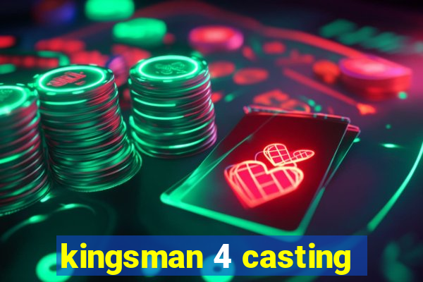 kingsman 4 casting