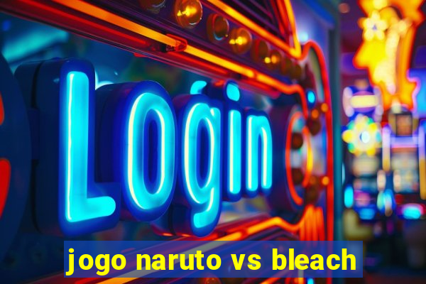 jogo naruto vs bleach