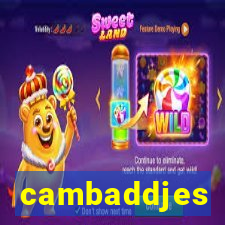 cambaddjes