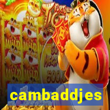 cambaddjes