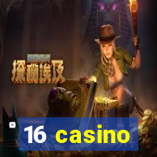 16 casino