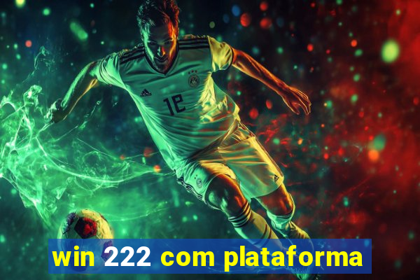 win 222 com plataforma