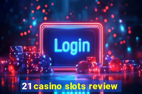 21 casino slots review