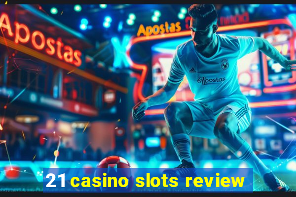 21 casino slots review