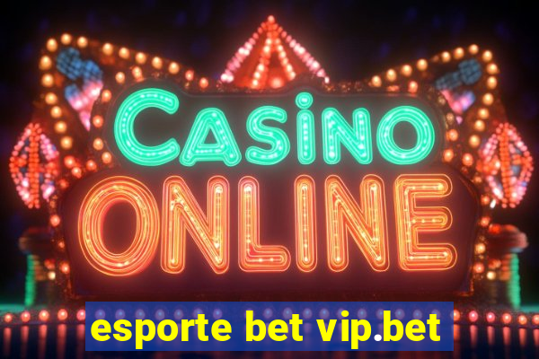 esporte bet vip.bet