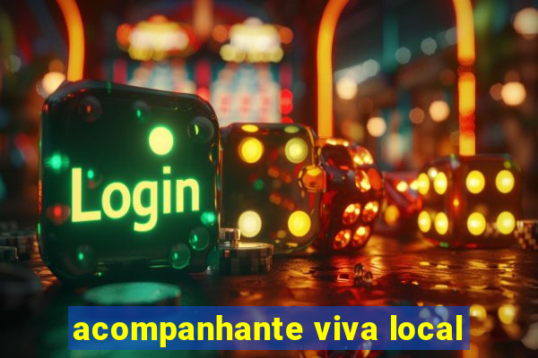 acompanhante viva local