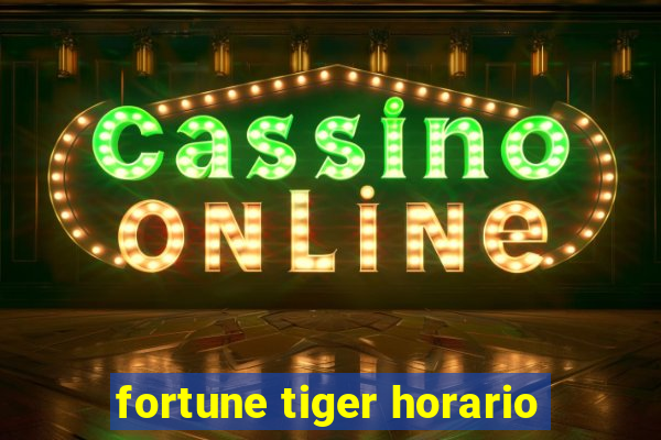 fortune tiger horario