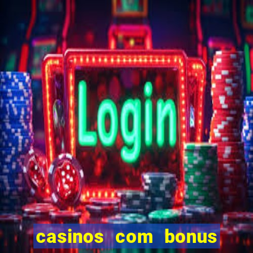 casinos com bonus sem deposito