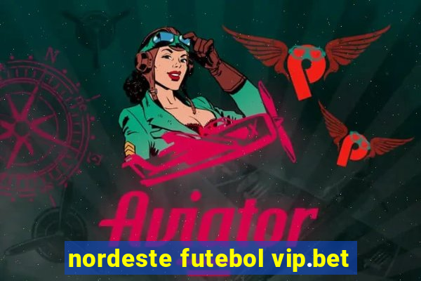 nordeste futebol vip.bet