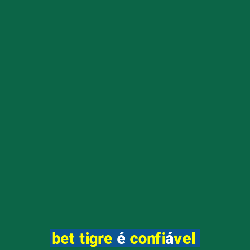 bet tigre é confiável