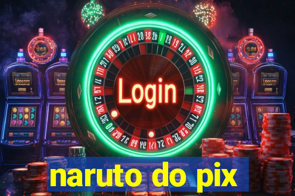 naruto do pix