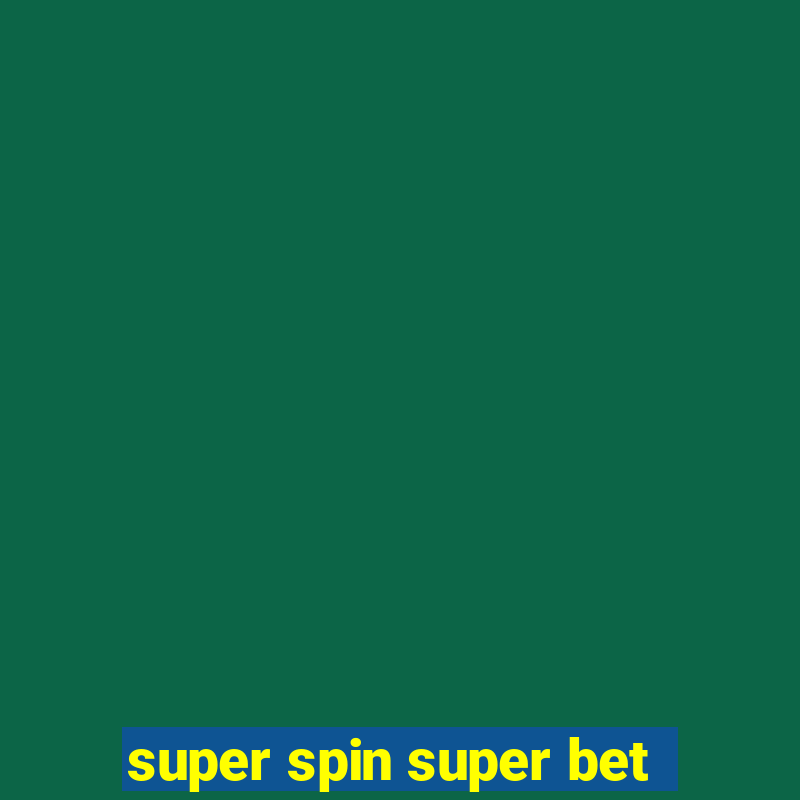 super spin super bet