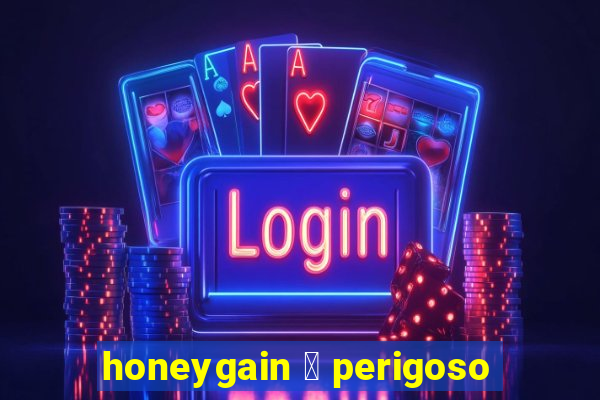 honeygain 茅 perigoso