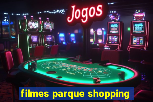 filmes parque shopping