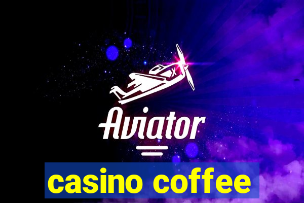 casino coffee