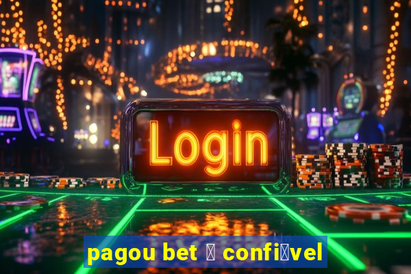 pagou bet 茅 confi谩vel