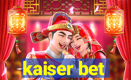 kaiser bet