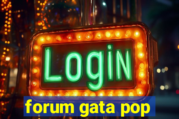 forum gata pop