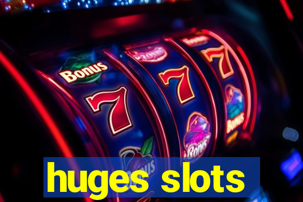 huges slots