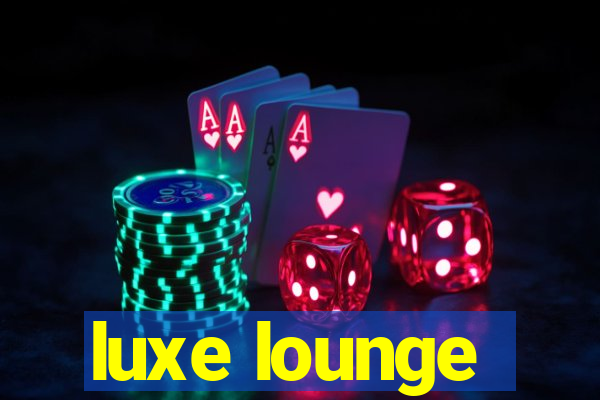 luxe lounge