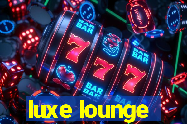 luxe lounge