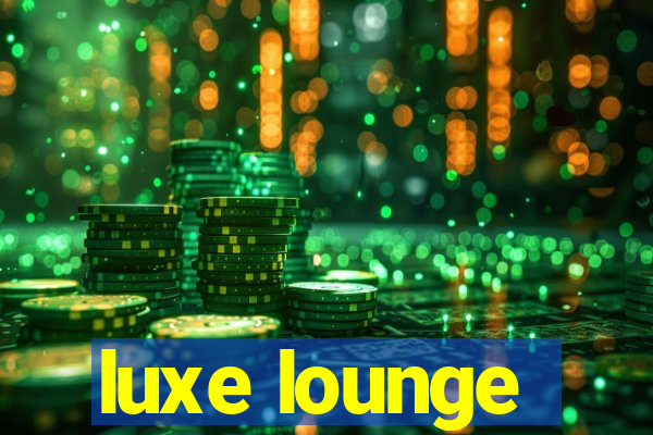 luxe lounge