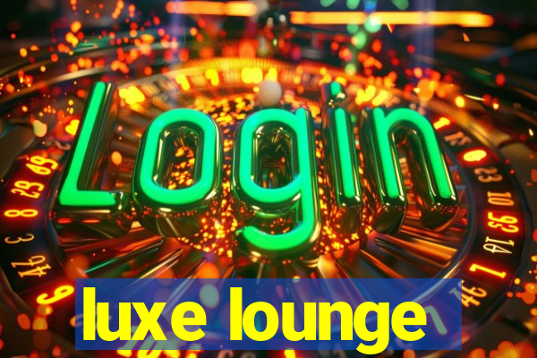 luxe lounge