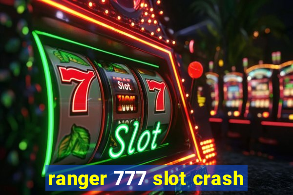 ranger 777 slot crash